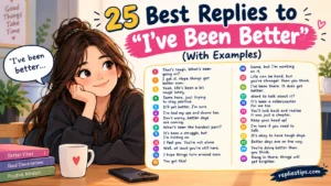 Best Replies to “I’ve Been Better”