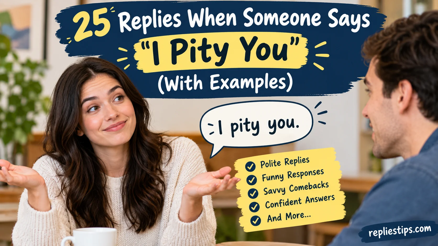 Replies When Someone Says “I Pity You”